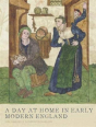 A Day At Home In Early Modern England - Preview