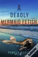 A Deadly Mermaid Fetish