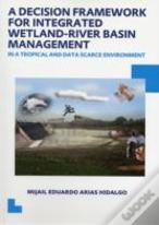 A Decision Framework For Integrated Wetland-River Basin Management In A Tropical And Data Scarce Environment