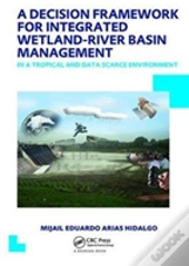 A Decision Framework For Integrated Wetland-River Basin Management In A Tropical And Data Scarce Environment