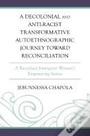 A Decolonial And Anti-Racist Transformative Autoethnographic Journey Toward Reconciliation