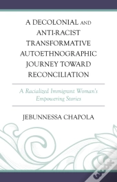 A Decolonial And Anti-Racist Transformative Autoethnographic Journey Toward Reconciliation