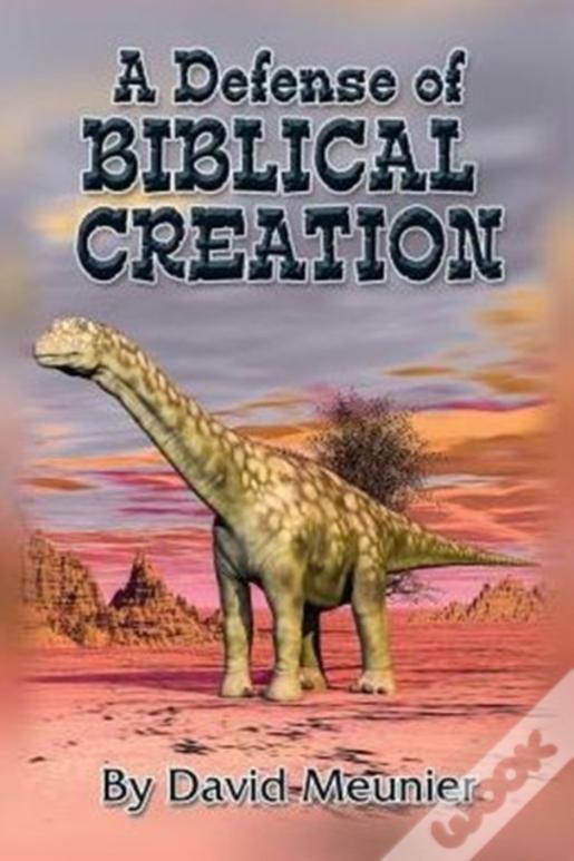 A Defense Of Biblical Creation