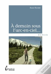 A Demain Sous L'Arc-En-Ciel...