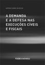 A Demanda e a Defesa nas Execuções Cíveis e Fiscais - Preview