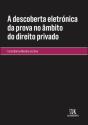A Descoberta Eletrónica da Prova no Âmbito do Direito Privado - Preview
