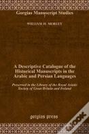 A Descriptive Catalogue Of The Historical Manuscripts In The Arabic And Persian Languages