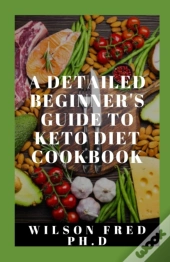 A Detailed Beginner'S Guide To Keto Diet Cookbook