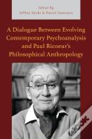 A Dialogue Between Evolving Contemporary Psychoanalysis And Paul Ricoeurâ€™S Philosophical Anthropology