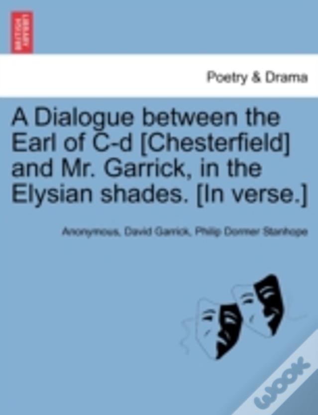 A Dialogue Between The Earl Of C-D (Chesterfield) And Mr. Garrick, In The Elysian Shades. (In Verse.)