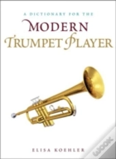 A Dictionary For The Modern Trumpet Player