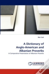 A Dictionary Of Anglo-American And Albanian Proverbs