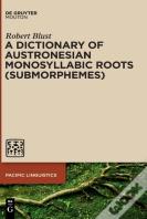 A Dictionary Of Austronesian Monosyllabic Roots (Submorphemes)