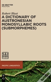 A Dictionary Of Austronesian Monosyllabic Roots (Submorphemes)