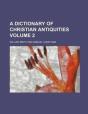 A Dictionary Of Christian Antiquities Volume 2 - Preview
