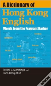 A Dictionary Of Hong Kong English - Words From The Fragrant Harbor