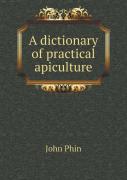 A Dictionary Of Practical Apiculture