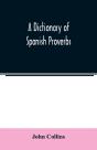 A Dictionary Of Spanish Proverbs, Compil - Preview