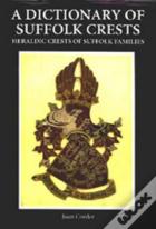 A Dictionary Of Suffolk Crests