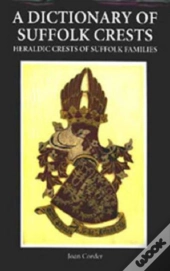 A Dictionary Of Suffolk Crests