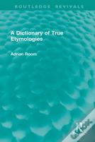 A Dictionary Of True Etymologies