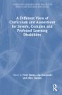 A Different View Of Curriculum And Assessment For Severe, Complex And Profound Learning Disabilities - Preview
