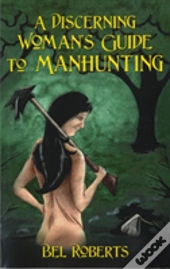 A Discerning Woman'S Guide To Manhunting