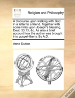 Capa do artigo A Discourse Upon Walking With God: In A Letter To A Friend. Together With Some Hints Upon Joseph'S Blessing, Deut. 33.13, &C. As Also A Brief Account
