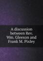 A Discussion Between Rev. Wm. Gleeson And Frank M. Pixley - Preview