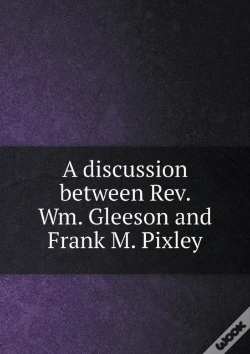 Capa do artigo A Discussion Between Rev. Wm. Gleeson And Frank M. Pixley