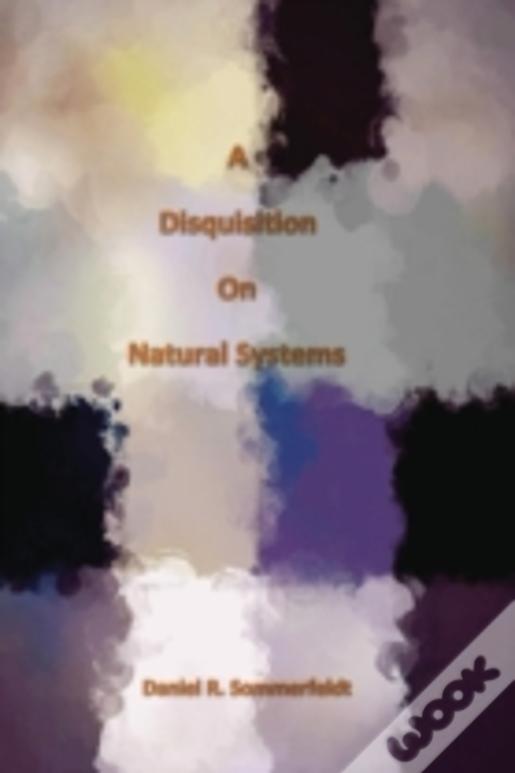 A Disquisition On Natural Systems