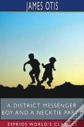 A District Messenger Boy And A Necktie Party (Esprios Classics)