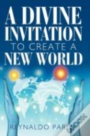 A Divine Invitation To  Create  A  New  World