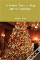 A Dozen Ways To Sing Merry Christmas