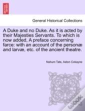 A Duke And No Duke. As It Is Acted By Th