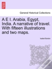 A E I. Arabia, Egypt, India. A Narrative
