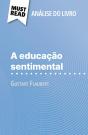 A Educação Sentimental De Gustave Flaubert (Analise Do Livro) : Analise Completa E Resumo Pormenorizado Do Trabalho - Preview