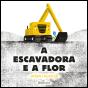 A Escavadora e a Flor - Preview