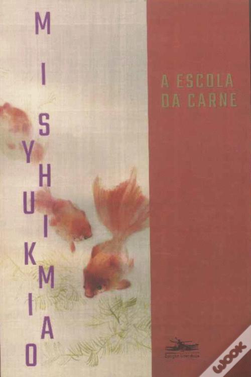 A Escola da Carne de Yukio Mishima - Livro - WOOK