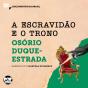 A Escravidão E O Trono: Trechos Selecionados De "A Abolição" - Preview