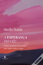 Capa do artigo A Esperança Do Céu: Como A Promessa Da Eternidade Pode Mudar Todas As Coisas