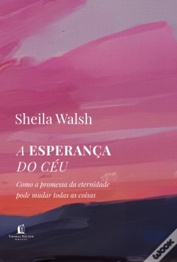 Capa do artigo A Esperança Do Céu: Como A Promessa Da Eternidade Pode Mudar Todas As Coisas