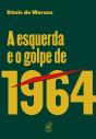 A Esquerda E O Golpe De 1964 - Preview
