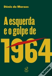 Capa do artigo A Esquerda E O Golpe De 1964