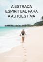 A Estrada Espiritual Para A Autoestima - Preview