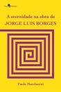 A Eternidade Na Obra De Jorge Luis Borges - Preview