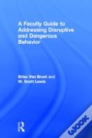 A Faculty Guide To Addressing Disruptive And Dangerous Behavior
