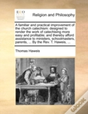 Capa do artigo A Familiar And Practical Improvement Of The Church Catechism: Designed To Render The Work Of Catechising More Easy And Profitable; And Thereby Afford