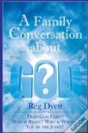 Capa do artigo A Family Conversation About God: Does God Exist? Who Is Right, Who Is Wrong, You Be The Judge!