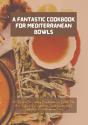 A Fantastic Cookbook For Mediterranean Bowls - Preview